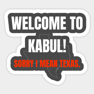 Welcome to Kabul, Sorry I mean Texas - Texas War on Women Sticker